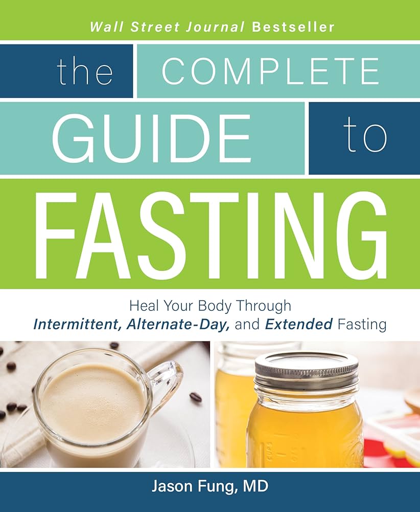 The Complete Guide to Fasting by Jimmy Moore and Dr. Jason Fung 