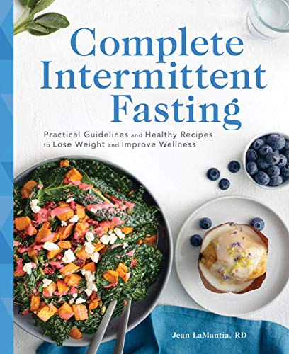 Complete Intermittent Fasting: Practical Guidelines and Healthy Recipes to Lose Weight and Improve Wellness by Jean LaMantia RD